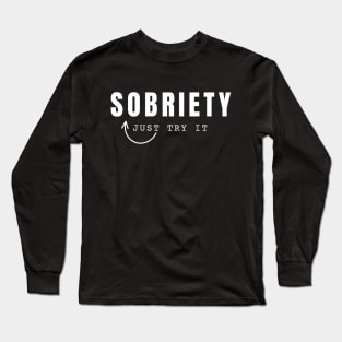 Sobriety Just Try It Long Sleeve T-Shirt